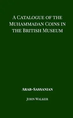 Katalog monet mahometańskich w British Museum - Arab Sassanian - A Catalogue of the Muhammadan Coins in the British Museum - Arab Sassanian