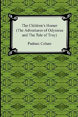 Homer dla dzieci (Przygody Odyseusza i opowieść o Troi) - The Children's Homer (the Adventures of Odysseus and the Tale of Troy)