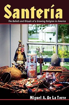 Santeria: Wierzenia i rytuały rozwijającej się religii w Ameryce - Santeria: The Beliefs and Rituals of a Growing Religion in America