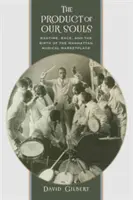 Produkt naszych dusz: Ragtime, rasa i narodziny muzycznego rynku na Manhattanie - The Product of Our Souls: Ragtime, Race, and the Birth of the Manhattan Musical Marketplace