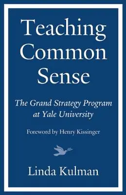 Nauczanie zdrowego rozsądku: Program Wielkiej Strategii na Uniwersytecie Yale - Teaching Common Sense: The Grand Strategy Program at Yale University