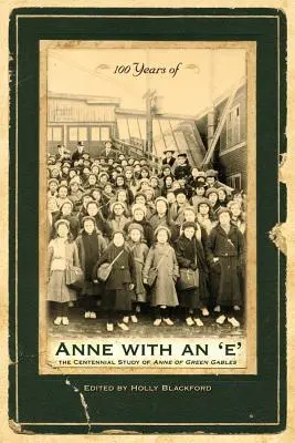 100 Years of Anne with an 'e': Stuletnie studium Anny z Zielonego Wzgórza - 100 Years of Anne with an 'e': The Centennial Study of Anne of Green Gables