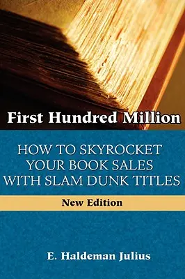 Pierwsze sto milionów: Jak podbić sprzedaż książek dzięki tytułom Slam Dunk - First Hundred Million: How To Sky Rocket Your book Sales With Slam Dunk Titles