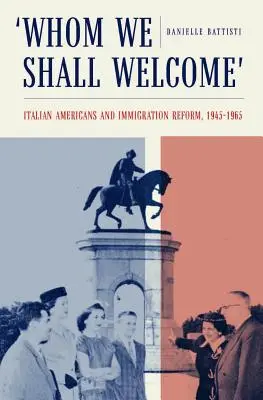 Kogo powitamy: Włoscy Amerykanie i reforma imigracyjna, 1945-1965 - Whom We Shall Welcome: Italian Americans and Immigration Reform, 1945-1965