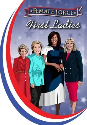 Kobieca Siła: Pierwsze damy: Michelle Obama, Jill Biden, Hillary Clinton i Nancy Reagan - Female Force: First Ladies: Michelle Obama, Jill Biden, Hillary Clinton and Nancy Reagan