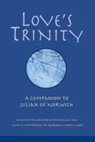 Love's Trinity: A Companion to Julian of Norwich