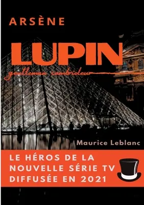 Arsne Lupin, gentleman cambrioleur: le livre ayant inspirujące przygody postaci z serialu telewizyjnego rozpowszechnionego w 2021 r. - Arsne Lupin, gentleman cambrioleur: le livre ayant inspir les aventures du personnage de la srie TV diffuse en 2021