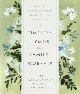 Ponadczasowe hymny na rodzinne uwielbienie: Wprowadzanie do domu chwil skoncentrowanych na Ewangelii - Timeless Hymns for Family Worship: Bringing Gospel-Centered Moments Into Your Home