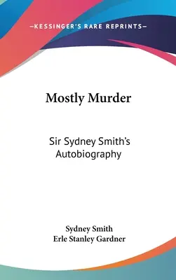 Głównie morderstwo: Autobiografia sir Sydneya Smitha - Mostly Murder: Sir Sydney Smith's Autobiography