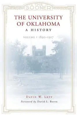 Uniwersytet w Oklahomie: A History: Tom 1, 1890-1917 - The University of Oklahoma: A History: Volume 1, 1890-1917