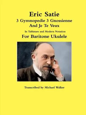 Eric Satie 3 Gymnopedie 3 Gnossienne And Je Te Veux w tabulaturze i nowoczesnym zapisie nutowym na ukulele barytonowe - Eric Satie 3 Gymnopedie 3 Gnossienne And Je Te Veux In Tablature and Modern Notation For Baritone Ukulele