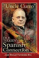 Wujek Curro. Hiszpańskie powiązania J.R.R. Tolkiena - Uncle Curro. J.R.R. Tolkien's Spanish Connection