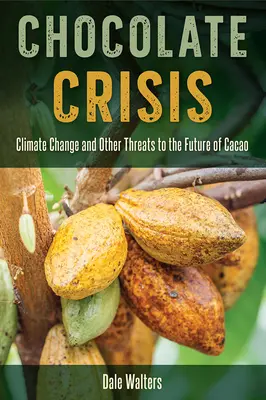 Kryzys czekolady: Zmiana klimatu i inne zagrożenia dla przyszłości kakao - Chocolate Crisis: Climate Change and Other Threats to the Future of Cacao
