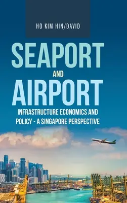 Ekonomia i polityka infrastruktury portów morskich i lotnisk - perspektywa Singapuru - Seaport and Airport Infrastructure Economics and Policy - a Singapore Perspective