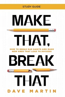 Make That, Break That - Study Guide: Jak przełamać złe nawyki i stworzyć nowe, które prowadzą do sukcesu - Make That, Break That - Study Guide: How to Break Bad Habits and Make New Ones that Lead to Success