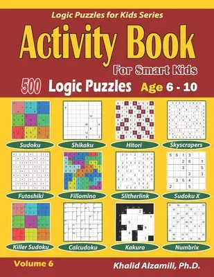 Activity Book for Smart Kids: 500 zagadek logicznych (Sudoku, Fillomino, Kakuro, Futoshiki, Hitori, Slitherlink, Killer Sudoku, Calcudoku, Sudoku X, Skys - Activity Book for Smart Kids: 500 Logic Puzzles (Sudoku, Fillomino, Kakuro, Futoshiki, Hitori, Slitherlink, Killer Sudoku, Calcudoku, Sudoku X, Skys