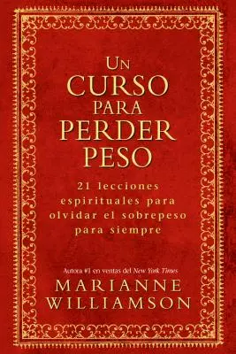 Un Curso Para Perder Peso: 21 Lecciones Espirituales Para Olvidar El Sobrepeso Para Siempre = Kurs odchudzania - Un Curso Para Perder Peso: 21 Lecciones Espirituales Para Olvidar El Sobrepeso Para Siempre = A Course in Weight Loss