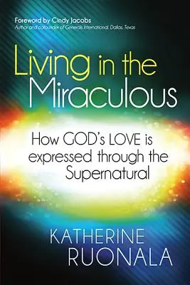 Życie w cudowności: jak Boża miłość wyraża się poprzez nadprzyrodzone zjawiska - Living in the Miraculous: How God's Love Is Expressed Through the Supernatural