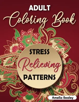 Kolorowanka dla dorosłych Wzory łagodzące stres: Skomplikowane wzory do kolorowania, kolorowanka z wzorami mandali dla relaksu i odprężenia - Adult Coloring Book Stress Relieving Patterns: Intricate Coloring Designs, Mandala Patterns Coloring Book for Relaxation and Stress Relief