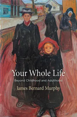 Całe twoje życie: Poza dzieciństwem i dorosłością - Your Whole Life: Beyond Childhood and Adulthood