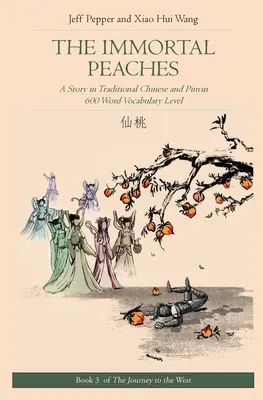 Nieśmiertelne brzoskwinie: Opowieść w języku chińskim tradycyjnym i Pinyin, poziom słownictwa 600 słów - The Immortal Peaches: A Story in Traditional Chinese and Pinyin, 600 Word Vocabulary Level