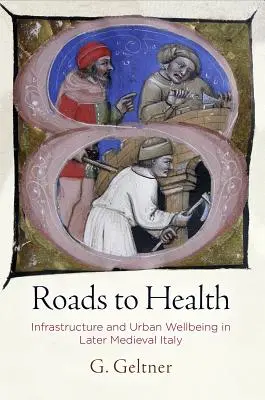 Drogi do zdrowia: Infrastruktura i dobrobyt miejski w późnośredniowiecznych Włoszech - Roads to Health: Infrastructure and Urban Wellbeing in Later Medieval Italy