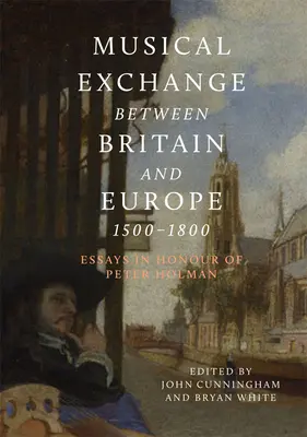 Wymiana muzyczna między Wielką Brytanią a Europą w latach 1500-1800: Eseje na cześć Petera Holmana - Musical Exchange Between Britain and Europe, 1500-1800: Essays in Honour of Peter Holman