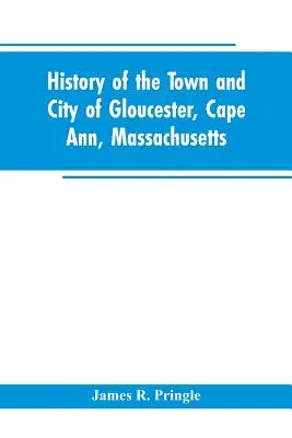 Historia miasta Gloucester, Cape Ann, Massachusetts - History of the town and city of Gloucester, Cape Ann, Massachusetts