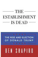 Establishment jest martwy: Powstanie i wybór Donalda Trumpa - The Establishment Is Dead: The Rise and Election of Donald Trump