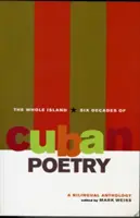 The Whole Island: Sześć dekad kubańskiej poezji: Dwujęzyczna antologia - The Whole Island: Six Decades of Cuban Poetry: A Bilingual Anthology