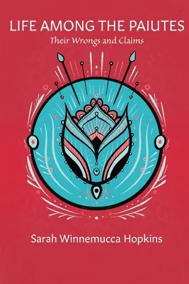 Życie wśród Paiutów: Ich krzywdy i roszczenia - Life Among the Paiutes: Their Wrongs and Claims