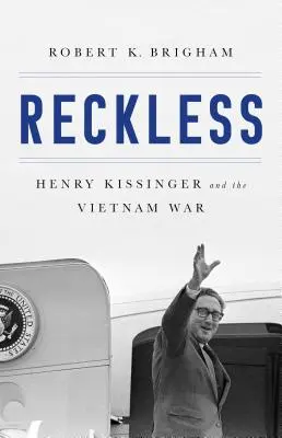 Lekkomyślny: Henry Kissinger i tragedia Wietnamu - Reckless: Henry Kissinger and the Tragedy of Vietnam