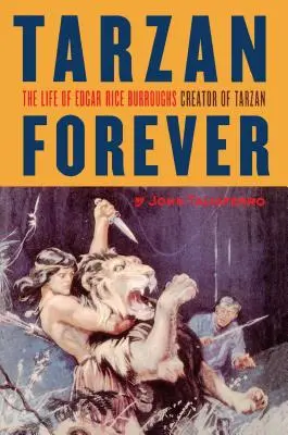 Tarzan Forever: Życie Edgara Rice'a Burroughsa, twórcy Tarzana - Tarzan Forever: The Life of Edgar Rice Burroughs the Creator of Tarzan