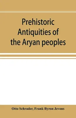 Prehistoryczne starożytności ludów aryjskich: podręcznik filologii porównawczej i najwcześniejszej kultury - Prehistoric antiquities of the Aryan peoples: a manual of comparative philology and the earliest culture