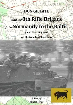 Z 8 Brygadą Strzelców od Normandii po Bałtyk: Czerwiec 1944 - Maj 1945 - With the 8th Rifle Brigade from Normandy to the Baltic: June 1944 - May 1945