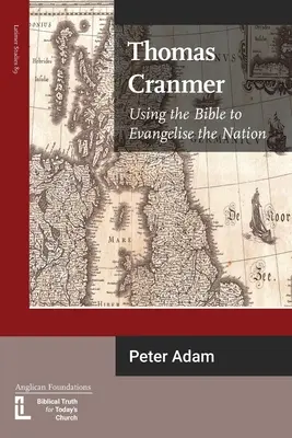 Thomas Cranmer: Wykorzystanie Biblii do ewangelizacji narodu - Thomas Cranmer: Using the Bible to Evangelize the Nation