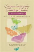 The Companioning the Grieving Child Curriculum Book: Zajęcia pomagające dzieciom i nastolatkom leczyć - The Companioning the Grieving Child Curriculum Book: Activities to Help Children & Teens Heal