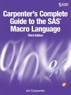 Kompletny przewodnik Carpentera po języku makr SAS, wydanie trzecie - Carpenter's Complete Guide to the SAS Macro Language, Third Edition