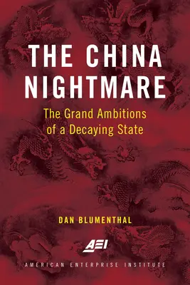 Chiński koszmar: wielkie ambicje rozpadającego się państwa - The China Nightmare: The Grand Ambitions of a Decaying State