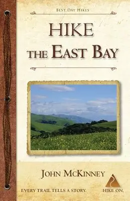 Wędrówki po East Bay: Najlepsze jednodniowe wędrówki po parkach, rezerwatach i miejscach specjalnych East Bay - Hike the East Bay: Best Day Hikes in the East Bay's Parks, Preserves, and Special Places