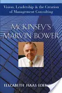 Marvin Bower z McKinsey: Wizja, przywództwo i tworzenie doradztwa w zakresie zarządzania - McKinsey's Marvin Bower: Vision, Leadership, and the Creation of Management Consulting