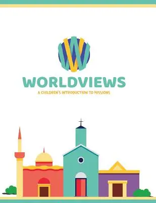 WorldViews: Wprowadzenie do misji dla dzieci - WorldViews: A Children's Introduction to Missions