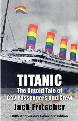 Titanic: Nieopowiedziana historia homoseksualnych pasażerów i załogi - Titanic: The Untold Tale of Gay Passengers and Crew