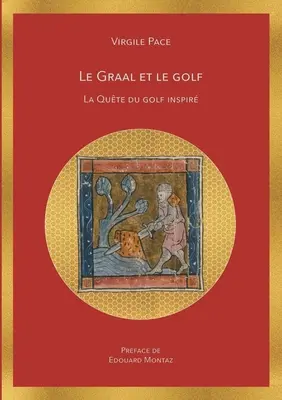 Le Graal et le golf: La qute du golf inspiruje - Le Graal et le golf: La qute du golf inspir