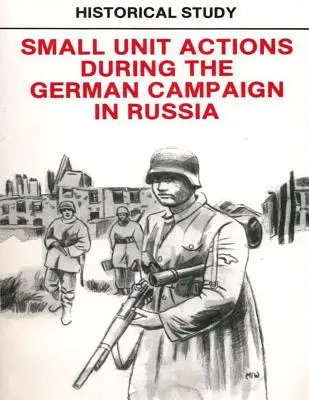 Studium historyczne: Działania małych jednostek podczas niemieckiej kampanii w Rosji - Historical Study: Small Unit Actions During the German Campaign in Russia