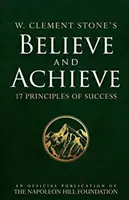 W. Clement Stone's Believe and Achieve: 17 zasad sukcesu - W. Clement Stone's Believe and Achieve: 17 Principles of Success