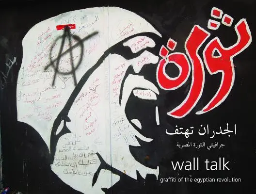 Wall Talk: Graffiti egipskiej rewolucji - Wall Talk: Graffiti of the Egyptian Revolution