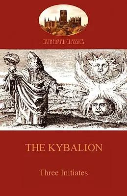 Kybalion: Filozofia hermetyczna i ezoteryka (Aziloth Books) - The Kybalion: Hermetic Philosophy and esotericism (Aziloth Books)