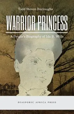 Wojownicza księżniczka: Ludowa biografia Idy B. Wells - Warrior Princess: A People's Biography of Ida B. Wells