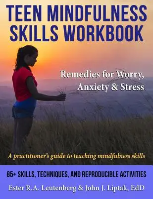 Teen Mindfulness Skills Workbook; Remedies for Worry, Anxiety & Stress: Przewodnik praktyka do nauczania umiejętności uważności - Teen Mindfulness Skills Workbook; Remedies for Worry, Anxiety & Stress: A practitioner's guide to teaching mindfulness skills